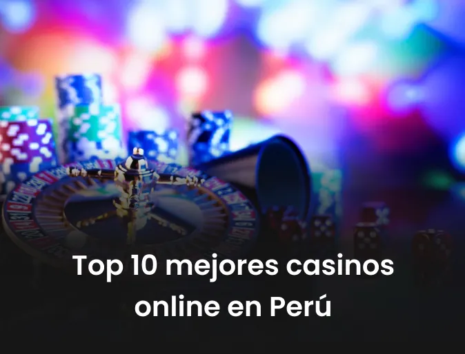 Top 10 mejores casinos online en Perú